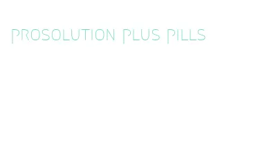 prosolution plus pills