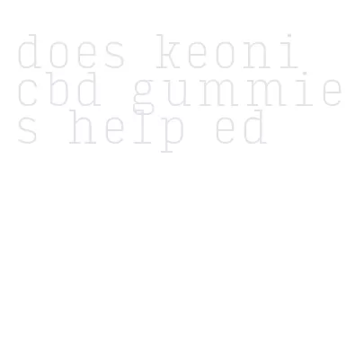 does keoni cbd gummies help ed