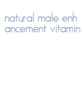 natural male enhancement vitamin