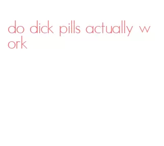 do dick pills actually work