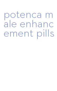 potenca male enhancement pills