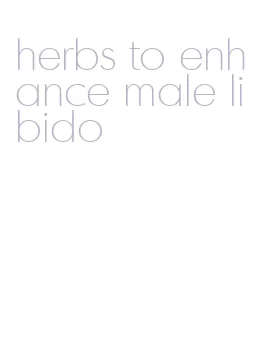 herbs to enhance male libido