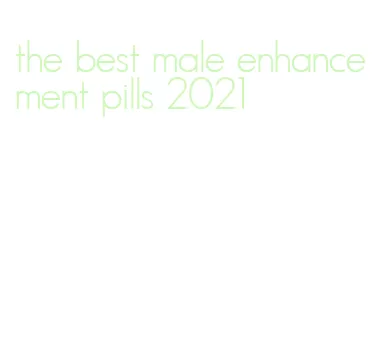 the best male enhancement pills 2021