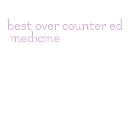 best over counter ed medicine