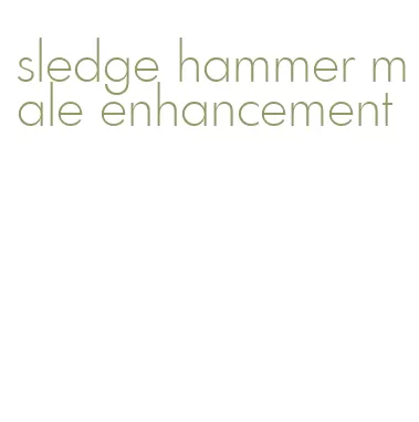 sledge hammer male enhancement