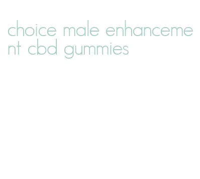 choice male enhancement cbd gummies
