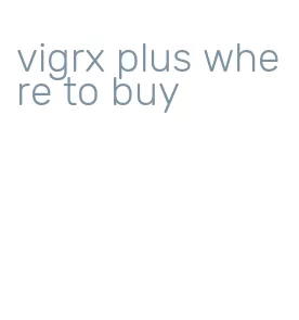 vigrx plus where to buy
