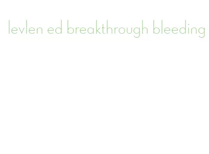 levlen ed breakthrough bleeding