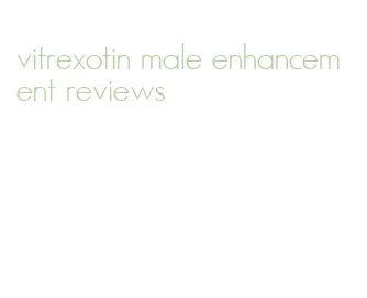 vitrexotin male enhancement reviews