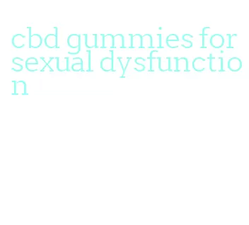cbd gummies for sexual dysfunction