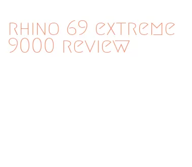 rhino 69 extreme 9000 review