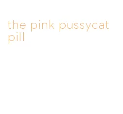 the pink pussycat pill
