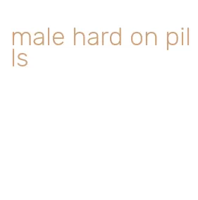 male hard on pills