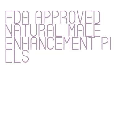fda approved natural male enhancement pills