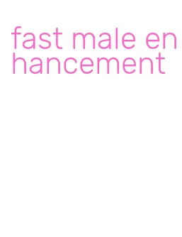 fast male enhancement