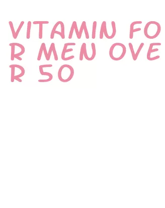 vitamin for men over 50