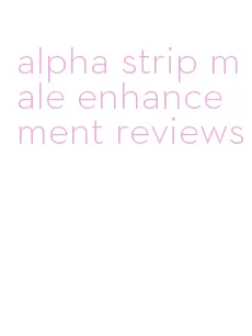 alpha strip male enhancement reviews