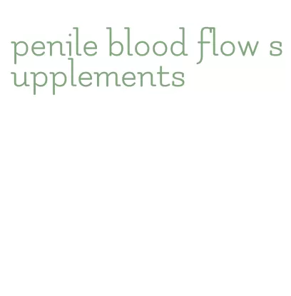 penile blood flow supplements