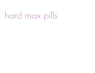 hard max pills