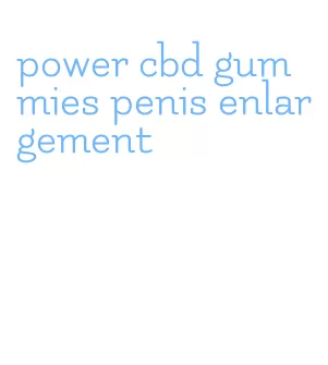 power cbd gummies penis enlargement