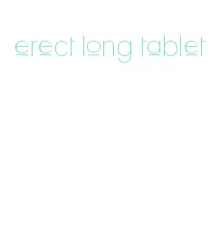 erect long tablet