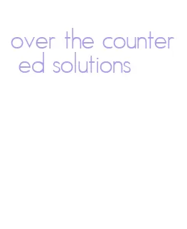 over the counter ed solutions