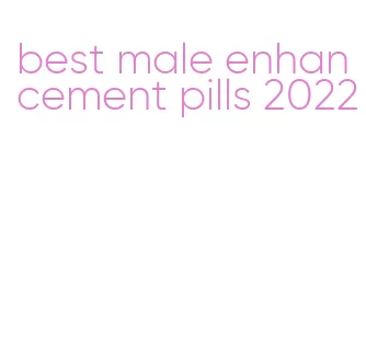 best male enhancement pills 2022