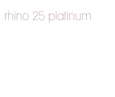 rhino 25 platinum