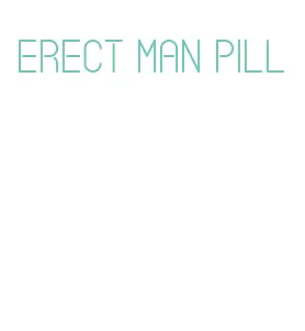 erect man pill