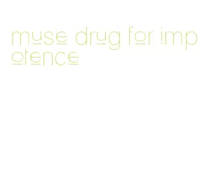 muse drug for impotence