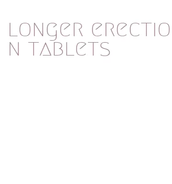 longer erection tablets