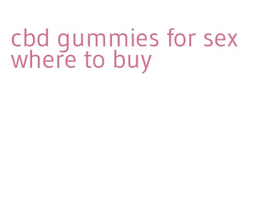 cbd gummies for sex where to buy