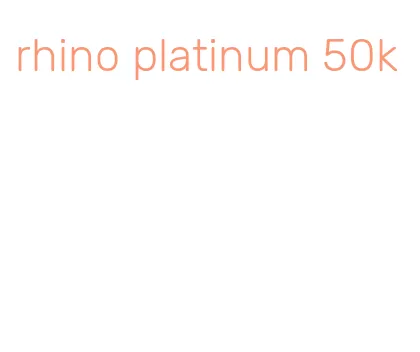 rhino platinum 50k