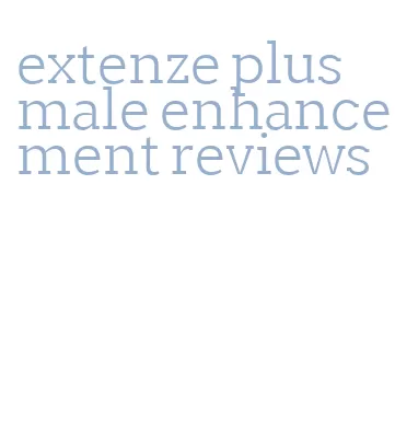 extenze plus male enhancement reviews