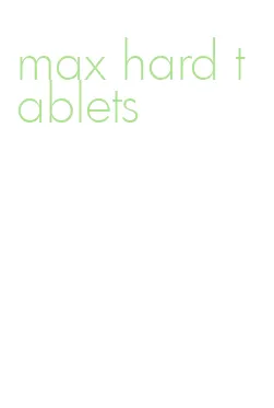 max hard tablets