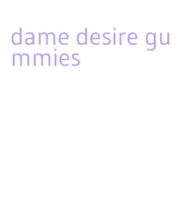 dame desire gummies