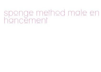 sponge method male enhancement