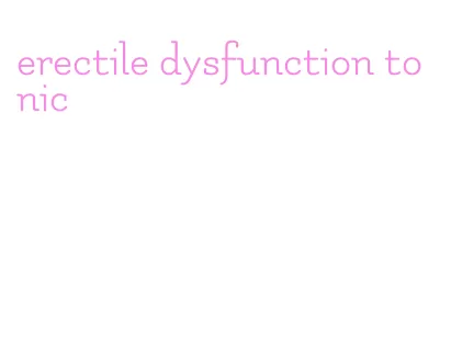 erectile dysfunction tonic