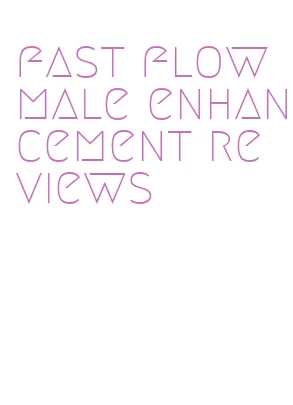 fast flow male enhancement reviews
