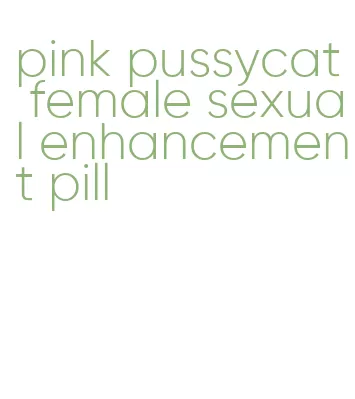 pink pussycat female sexual enhancement pill