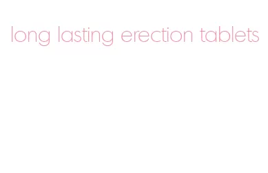 long lasting erection tablets