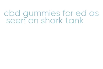 cbd gummies for ed as seen on shark tank