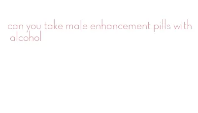 can you take male enhancement pills with alcohol