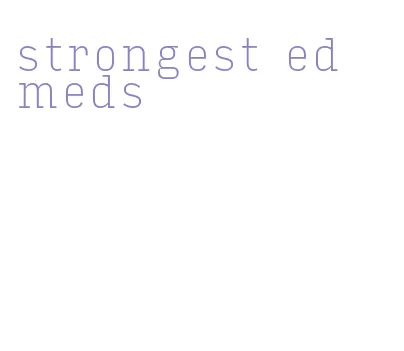 strongest ed meds