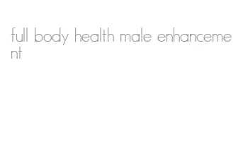 full body health male enhancement