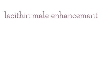 lecithin male enhancement