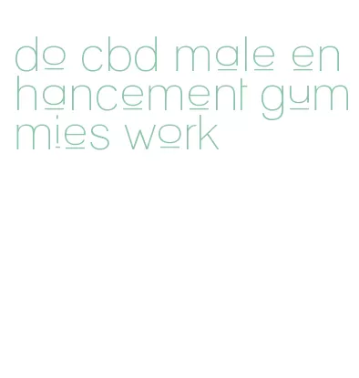 do cbd male enhancement gummies work