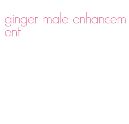 ginger male enhancement
