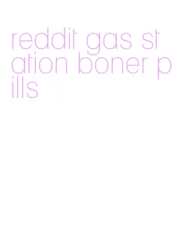 reddit gas station boner pills
