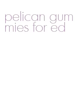 pelican gummies for ed